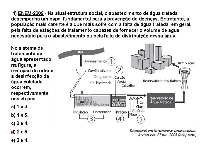  4) ENEM-2009 - Na atual estrutura social, o abastecimento de água tratada desempenha