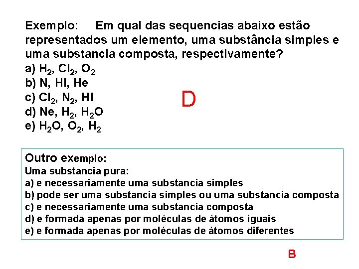Exemplo: Em qual das sequencias abaixo estão representados um elemento, uma substância simples e