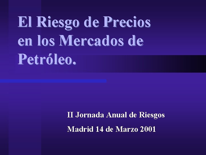 El Riesgo de Precios en los Mercados de Petróleo. II Jornada Anual de Riesgos