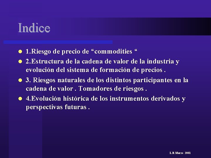 Indice 1. Riesgo de precio de “commodities “ l 2. Estructura de la cadena