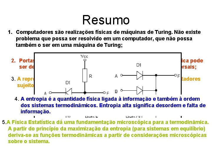 Resumo 1. Computadores são realizações físicas de máquinas de Turing. Não existe problema que