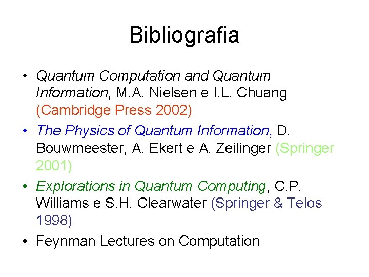 Bibliografia • Quantum Computation and Quantum Information, M. A. Nielsen e I. L. Chuang