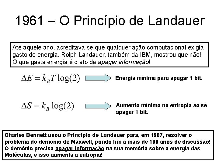 1961 – O Princípio de Landauer Até aquele ano, acreditava-se qualquer ação computacional exigia