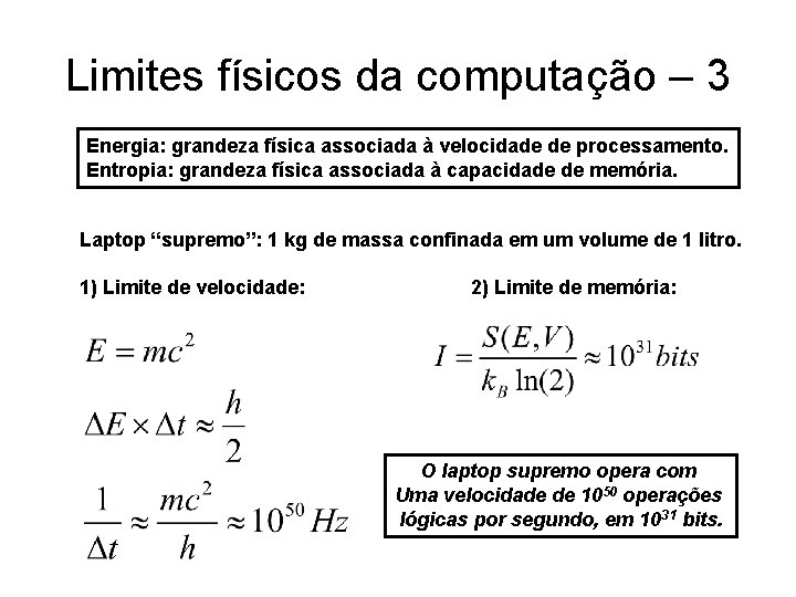 Limites físicos da computação – 3 Energia: grandeza física associada à velocidade de processamento.