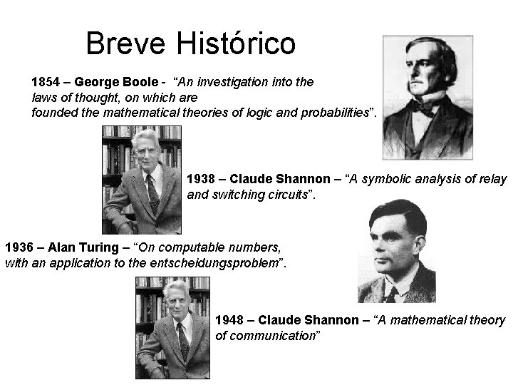 Breve Histórico 1854 – George Boole - “An investigation into the laws of thought,