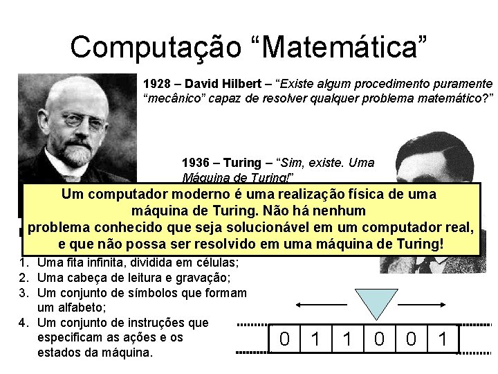 Computação “Matemática” 1928 – David Hilbert – “Existe algum procedimento puramente “mecânico” capaz de