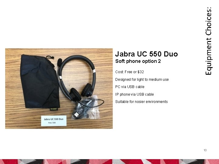 Soft phone option 2 Cost: Free or $32 Equipment Choices: Jabra UC 550 Duo