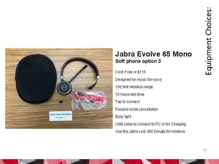 Soft phone option 3 Cost: Free or $115 Equipment Choices: Jabra Evolve 65 Mono