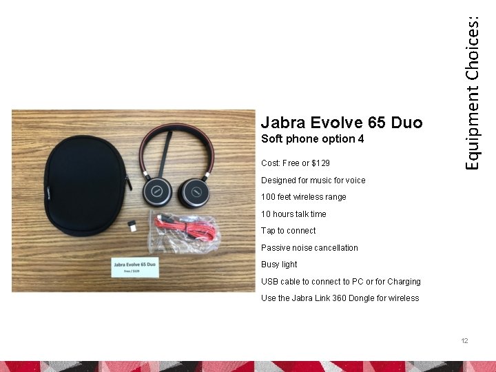 Soft phone option 4 Cost: Free or $129 Equipment Choices: Jabra Evolve 65 Duo