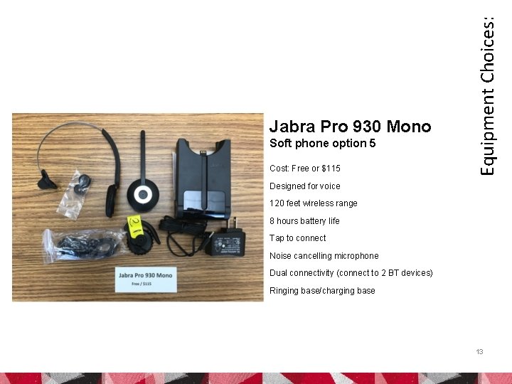 Soft phone option 5 Cost: Free or $115 Equipment Choices: Jabra Pro 930 Mono