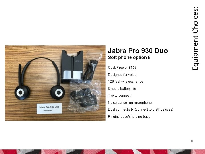 Soft phone option 6 Cost: Free or $159 Equipment Choices: Jabra Pro 930 Duo