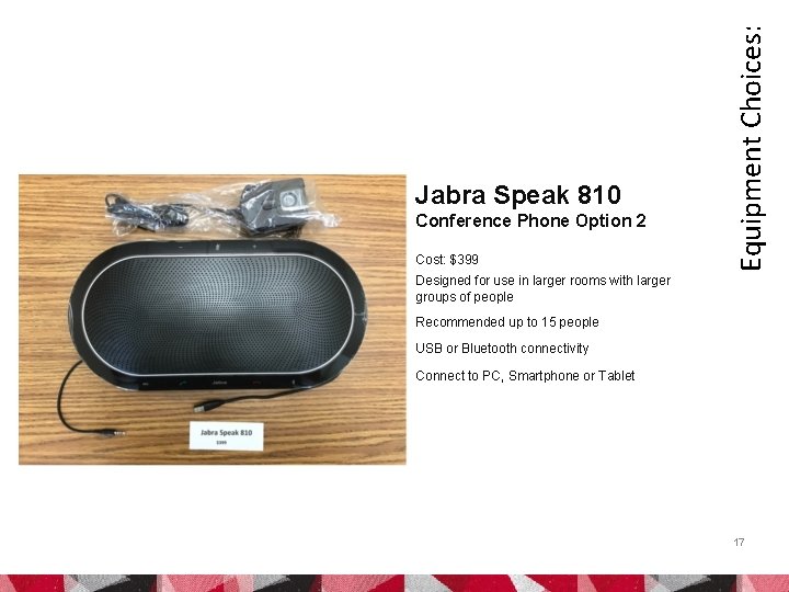 Conference Phone Option 2 Cost: $399 Equipment Choices: Jabra Speak 810 Designed for use