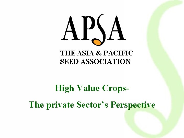 THE ASIA & PACIFIC SEED ASSOCIATION High Value Crops. The private Sector’s Perspective 