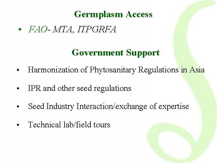 Germplasm Access • FAO- MTA, ITPGRFA Government Support • Harmonization of Phytosanitary Regulations in