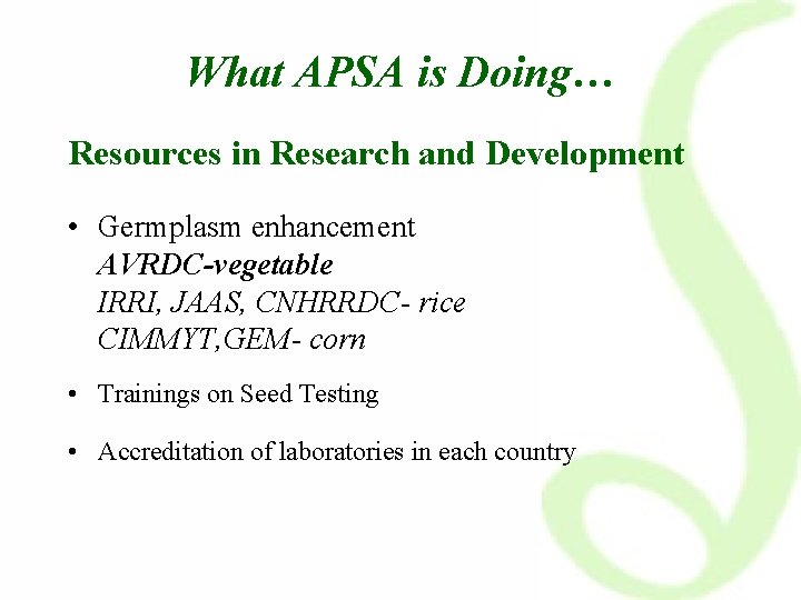 What APSA is Doing… Resources in Research and Development • Germplasm enhancement AVRDC-vegetable IRRI,