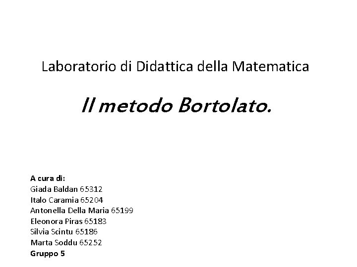 Laboratorio di Didattica della Matematica Il metodo Bortolato. A cura di: Giada Baldan 65312