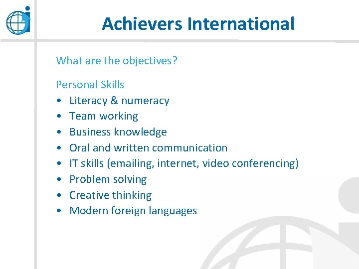 Achievers International What are the objectives? Personal Skills • Literacy & numeracy • Team