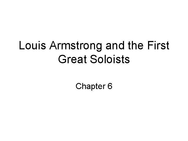 Louis Armstrong and the First Great Soloists Chapter 6 