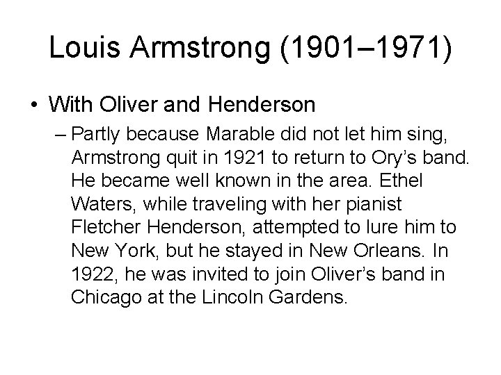 Louis Armstrong (1901– 1971) • With Oliver and Henderson – Partly because Marable did