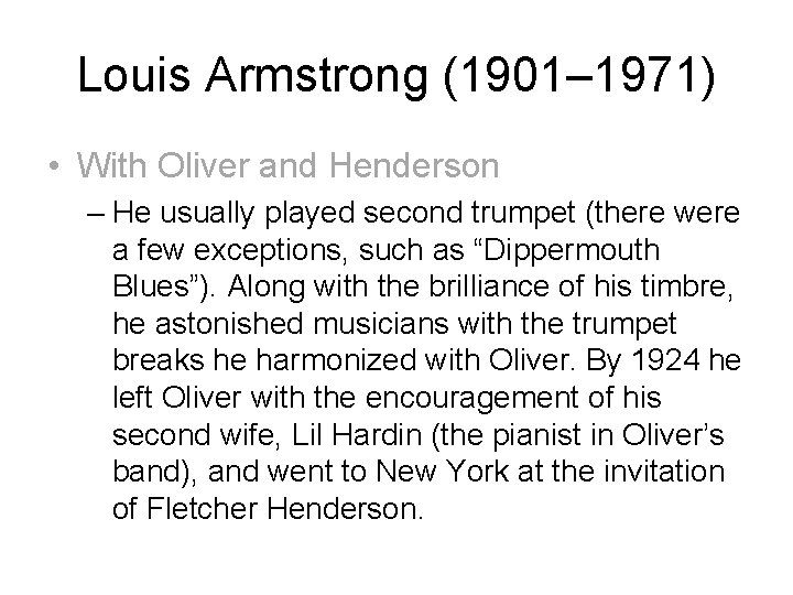 Louis Armstrong (1901– 1971) • With Oliver and Henderson – He usually played second