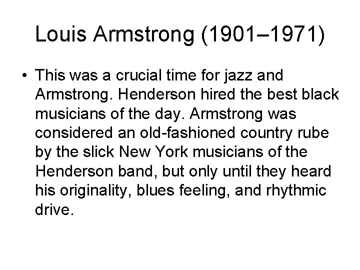Louis Armstrong (1901– 1971) • This was a crucial time for jazz and Armstrong.
