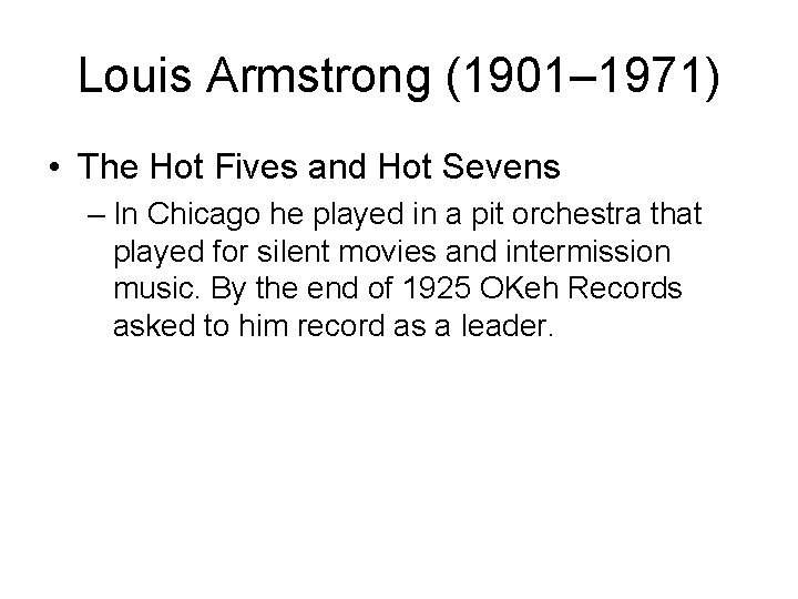 Louis Armstrong (1901– 1971) • The Hot Fives and Hot Sevens – In Chicago