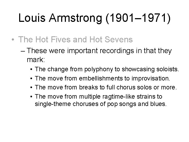 Louis Armstrong (1901– 1971) • The Hot Fives and Hot Sevens – These were