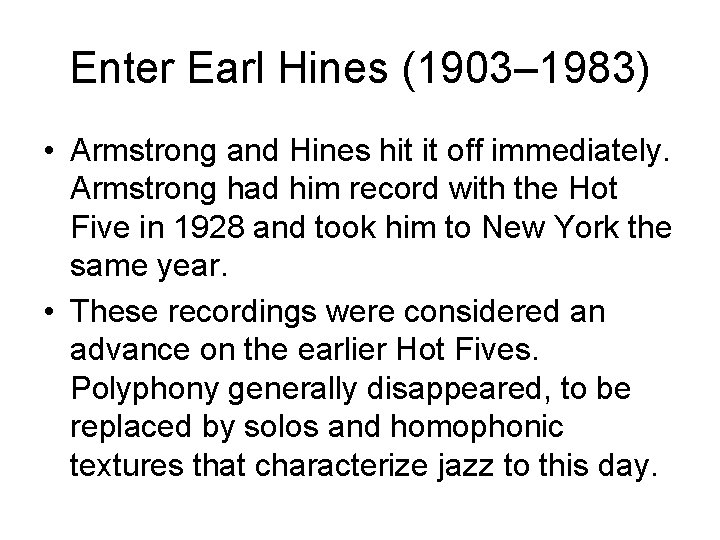 Enter Earl Hines (1903– 1983) • Armstrong and Hines hit it off immediately. Armstrong