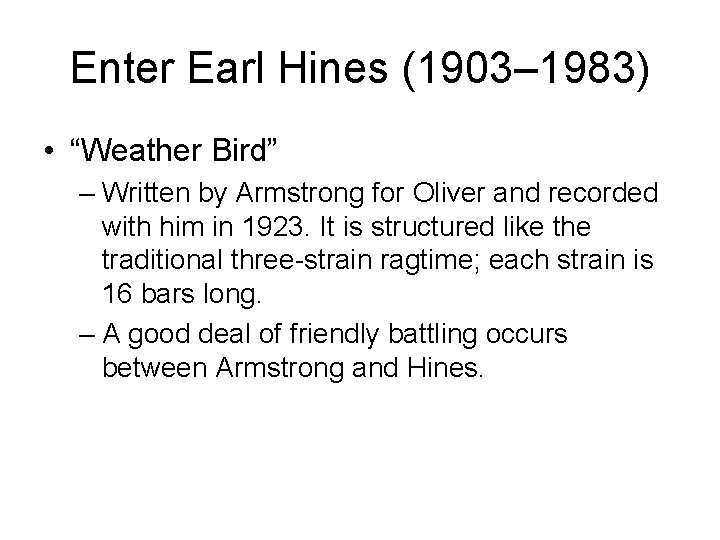 Enter Earl Hines (1903– 1983) • “Weather Bird” – Written by Armstrong for Oliver