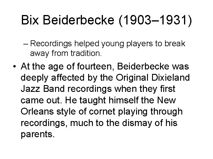 Bix Beiderbecke (1903– 1931) – Recordings helped young players to break away from tradition.