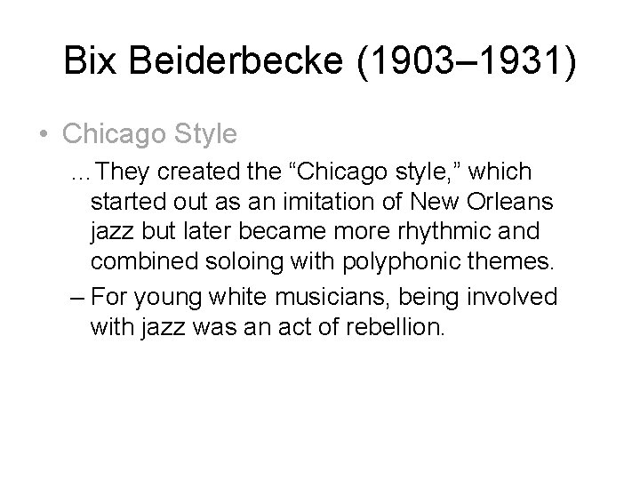 Bix Beiderbecke (1903– 1931) • Chicago Style …They created the “Chicago style, ” which