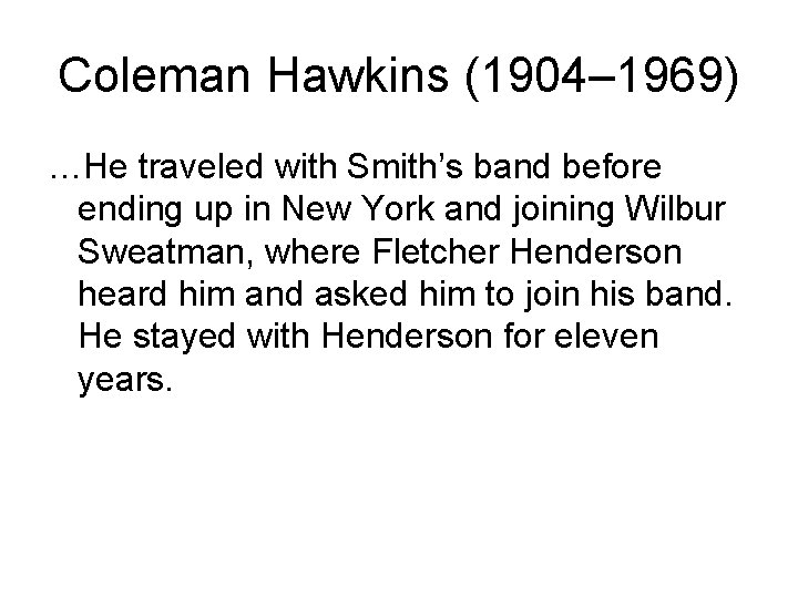 Coleman Hawkins (1904– 1969) …He traveled with Smith’s band before ending up in New