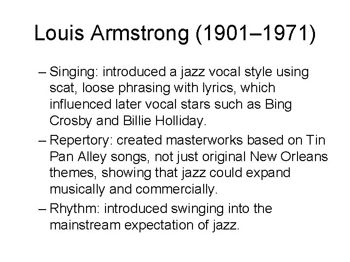 Louis Armstrong (1901– 1971) – Singing: introduced a jazz vocal style using scat, loose