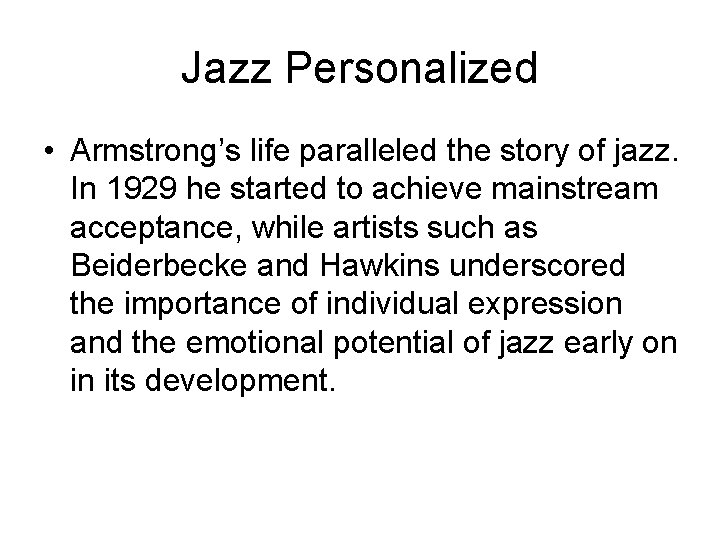 Jazz Personalized • Armstrong’s life paralleled the story of jazz. In 1929 he started