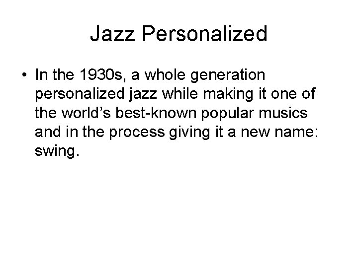 Jazz Personalized • In the 1930 s, a whole generation personalized jazz while making