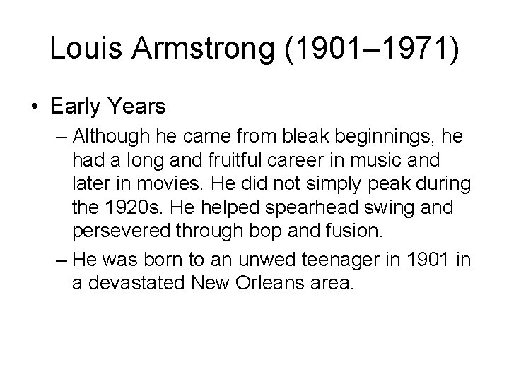 Louis Armstrong (1901– 1971) • Early Years – Although he came from bleak beginnings,