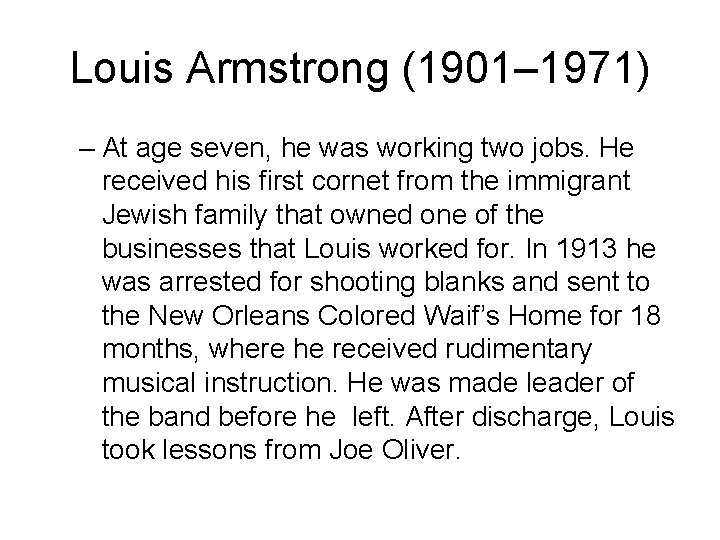 Louis Armstrong (1901– 1971) – At age seven, he was working two jobs. He