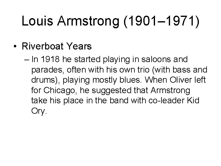Louis Armstrong (1901– 1971) • Riverboat Years – In 1918 he started playing in