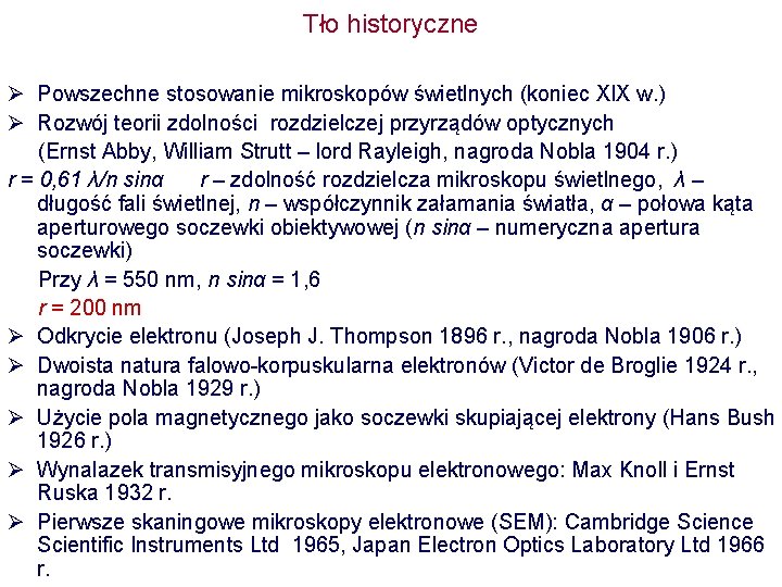 Tło historyczne Ø Powszechne stosowanie mikroskopów świetlnych (koniec XIX w. ) Ø Rozwój teorii