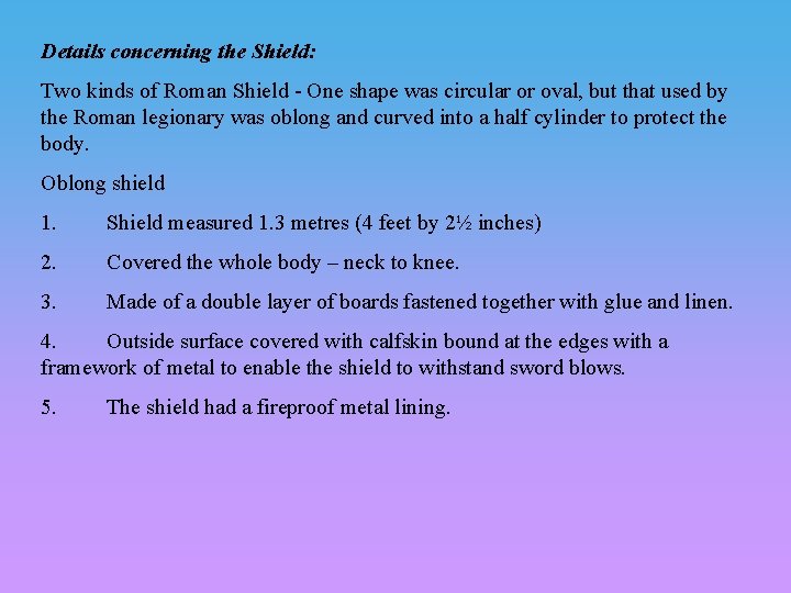 Details concerning the Shield: Two kinds of Roman Shield - One shape was circular