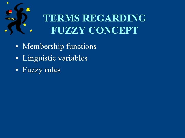 TERMS REGARDING FUZZY CONCEPT • Membership functions • Linguistic variables • Fuzzy rules 