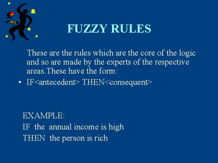 FUZZY RULES These are the rules which are the core of the logic and