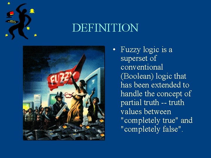 DEFINITION • Fuzzy logic is a superset of conventional (Boolean) logic that has been