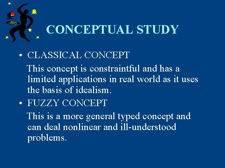 CONCEPTUAL STUDY • CLASSICAL CONCEPT This concept is constraintful and has a limited applications