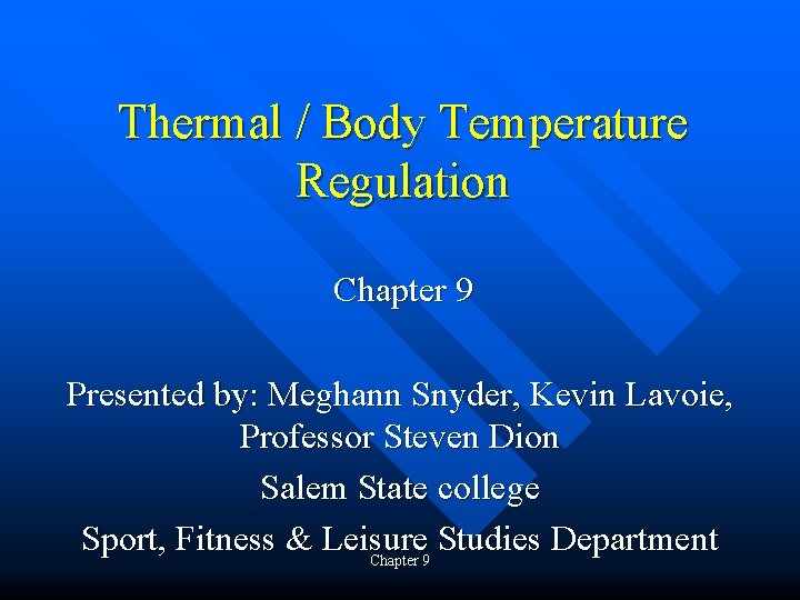 Thermal / Body Temperature Regulation Chapter 9 Presented by: Meghann Snyder, Kevin Lavoie, Professor