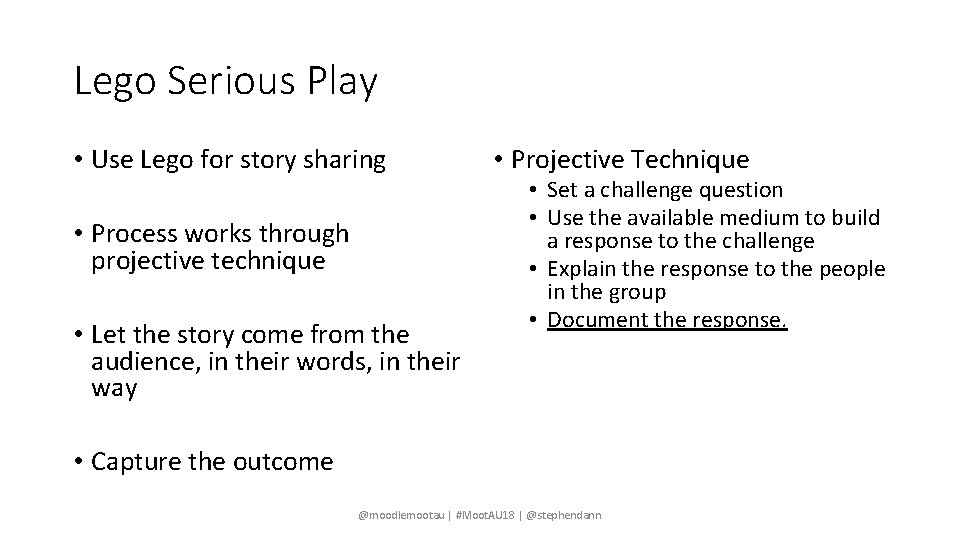 Lego Serious Play • Use Lego for story sharing • Process works through projective