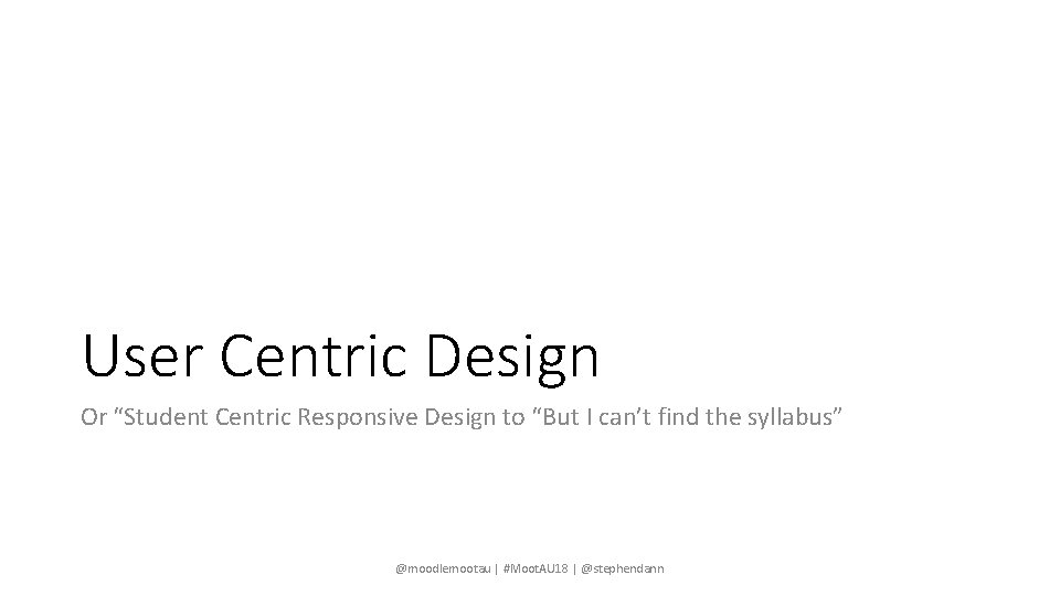 User Centric Design Or “Student Centric Responsive Design to “But I can’t find the