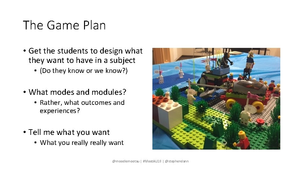 The Game Plan • Get the students to design what they want to have