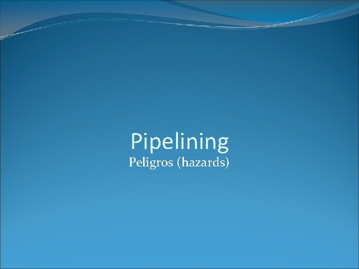Pipelining Peligros (hazards) 