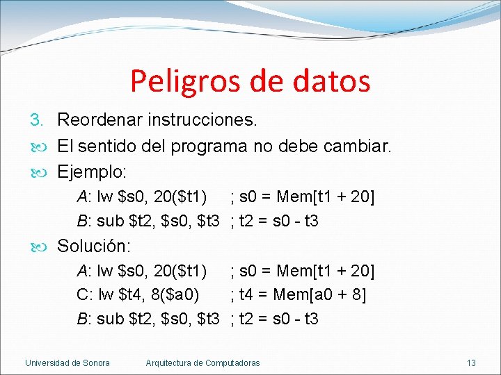 Peligros de datos 3. Reordenar instrucciones. El sentido del programa no debe cambiar. Ejemplo: